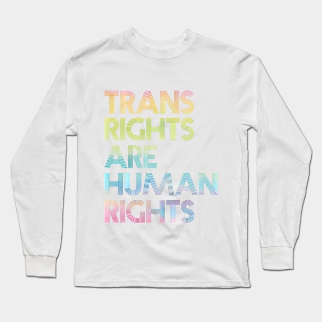 Rainbow Trans Rights are Human Rights Long Sleeve T-Shirt by Sunshine&Revolt